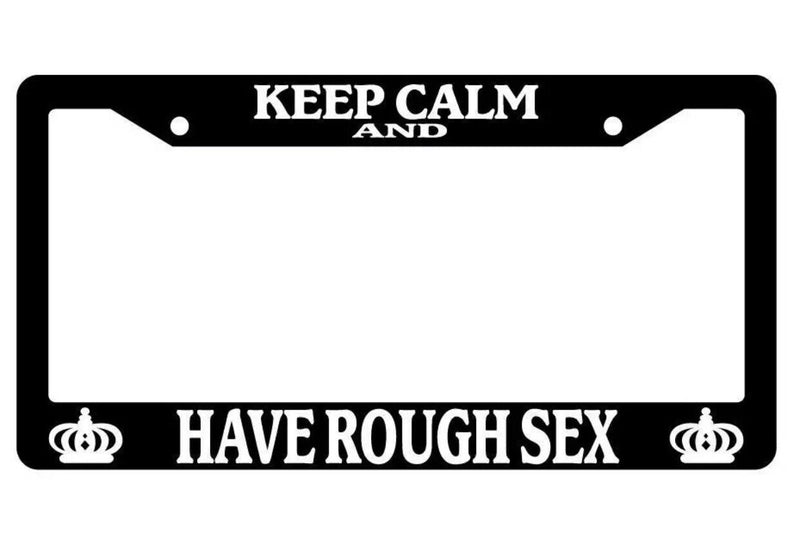 Keep Calm And Have Rough Sex Black Plastic License Plate Frame