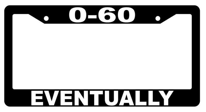 0-60 Eventually Black Plastic License Plate Frame  Mod-GRAPH9856236-3868