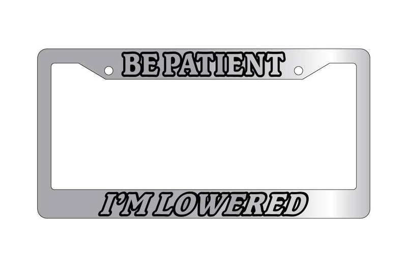 Chrome License Plate Frame BE PATIENT I&