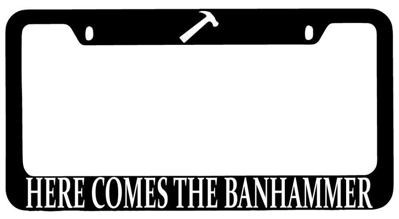 Here Comes The Banhammer Black METAL License Plate Frame MMO  Mod-GRAPH9856236-10124