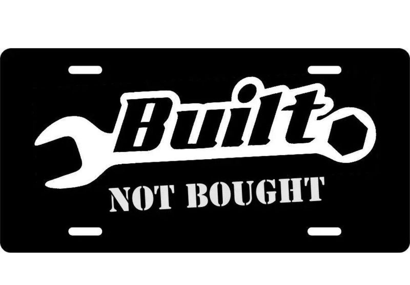 License Plate Built not Bought Auto Truck car tag Aluminum