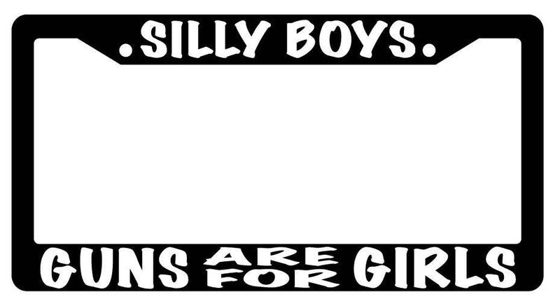 Black License Plate Frame SILLY BOYS GUNS ARE FOR GIRLS Auto Accessory  Mod-GRAPH9856236-2456