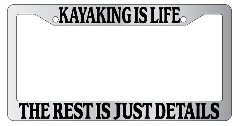 Chrome License Plate Frame Kayaking Is Life The Rest Is Just Details Auto  Mod-GRAPH9856236-4575