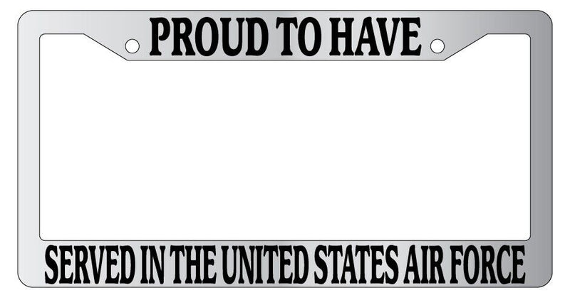 Chrome License Frame Proud To Have Served In The United States Air Force 218  Mod-GRAPH9856236-6121