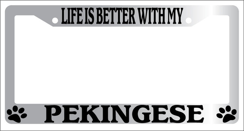 Chrome License Plate Frame Life Is Better With My Pekingese (Paws) Auto 494  Mod-GRAPH9856236-6684
