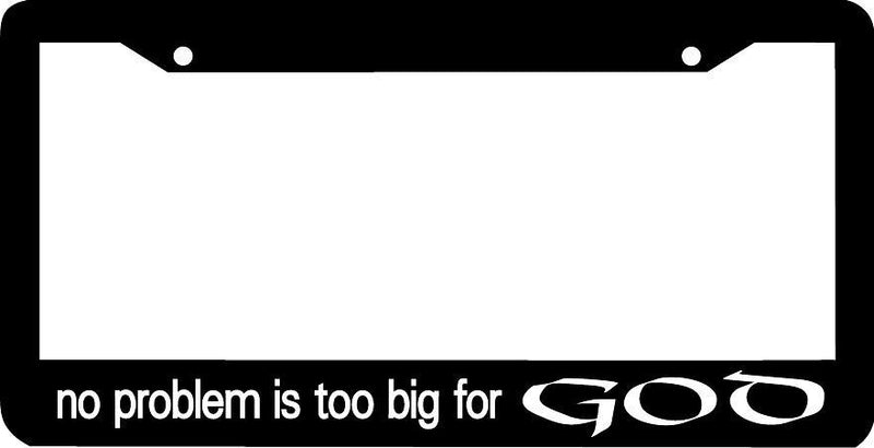 NO PROBLEM IS TOO BIG FOR GOD CHRISTIAN License Plate Frame