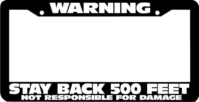 WARNING STAY BACK 500 FEET License Plate Frame