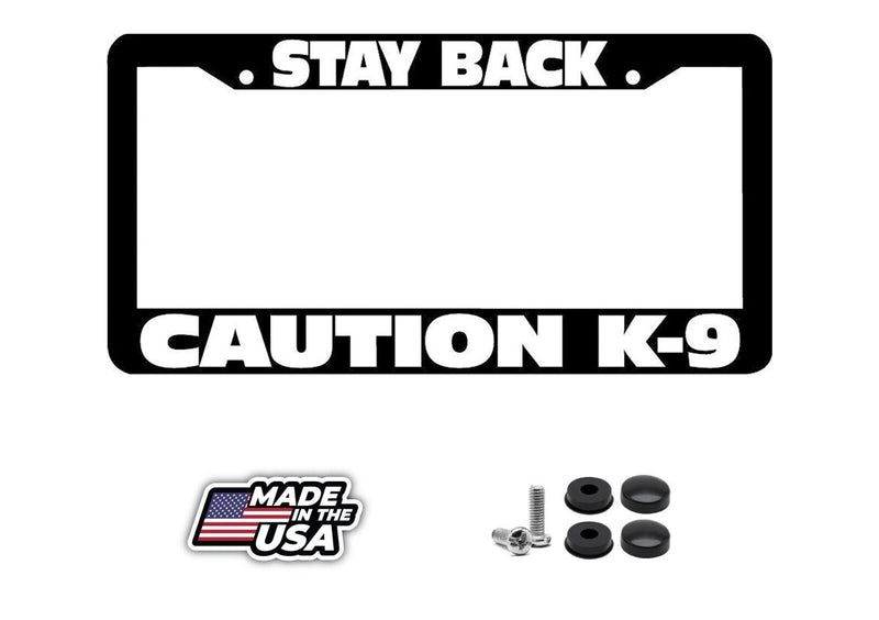 STAY BACK CAUTION K9 K-9 PLASTIC License Plate Frame