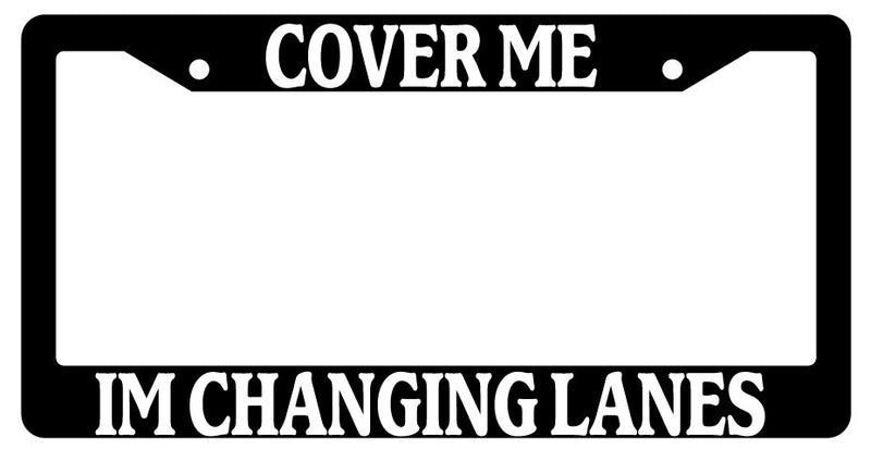 Black License Plate Frame "Cover Me I&