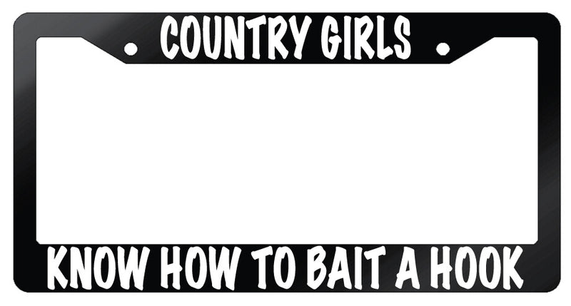 Country Girls Know How To Bait A Hook Glossy Black Plastic License Plate Frame  Mod-GRAPH9856236-7397
