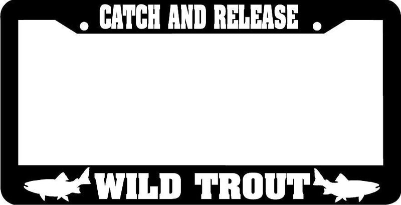 CATCH AND RELEASE WILD TROUT catch  release fishing fish License Plate Frame