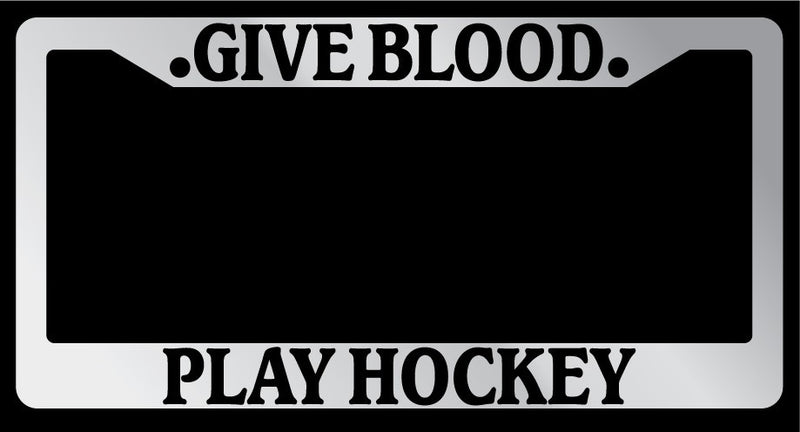 Chrome License Plate Frame "Give Blood, Play Hockey" Auto Accessory 782  Mod-GRAPH9856236-6081