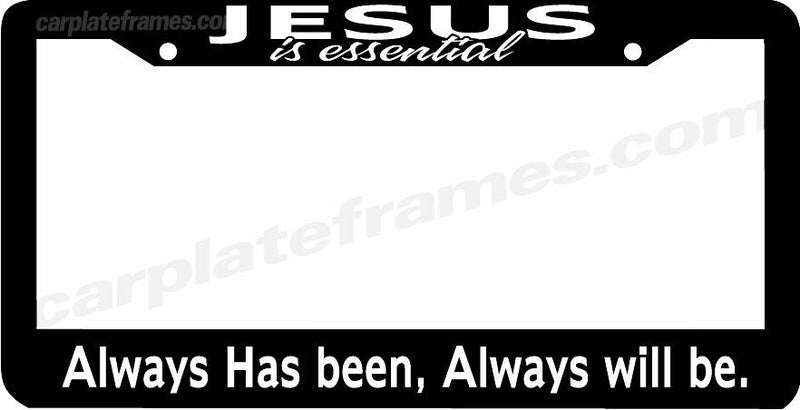 JESUS IS ESSENTIAL ALWAYS HAS BEEN WILL BE Christian Jesus License Plate Frame