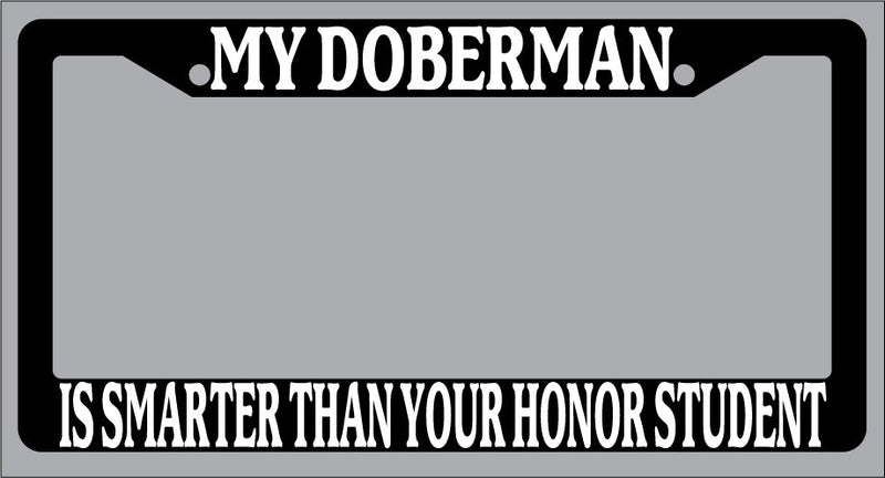 Black License Plate Frame My Doberman Is Smarter Than Your Honor Student 380  Mod-GRAPH9856236-1048