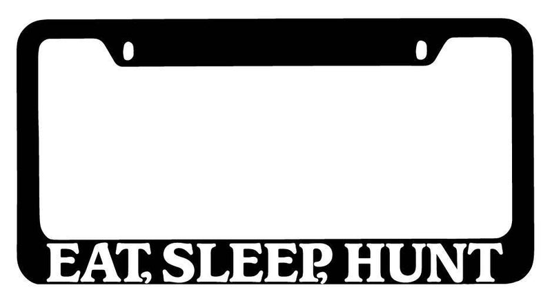Black METAL License Plate Frame Eat, Sleep, Hunt Auto Accessory 722  Mod-GRAPH9856236-9464