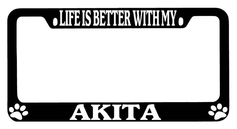 Black METAL License Plate Frame Life Is Better With My Akita Auto Accessory 239  Mod-GRAPH9856236-9249