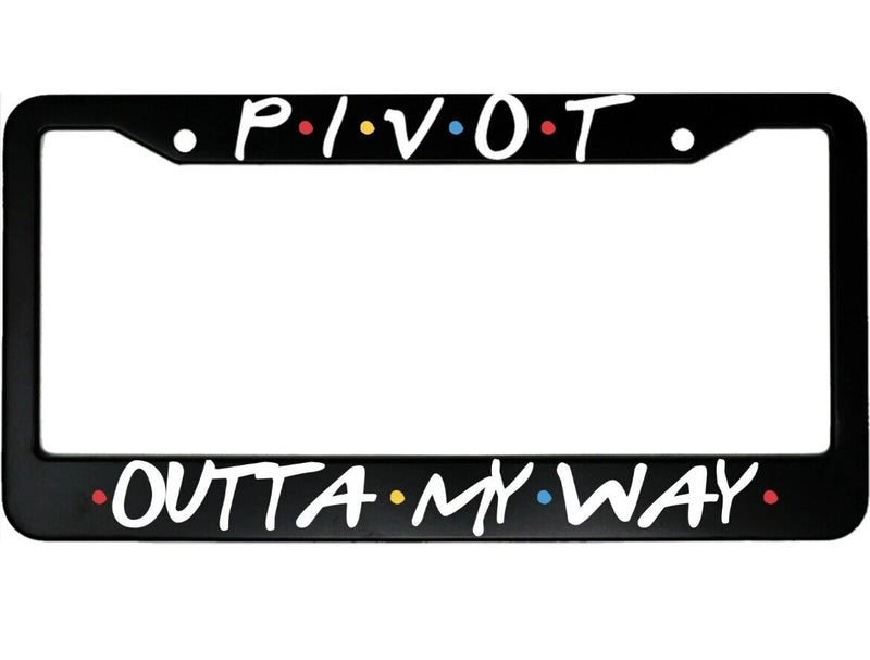 Pivot Outta My Way Friends Aluminum Car License Plate Frame