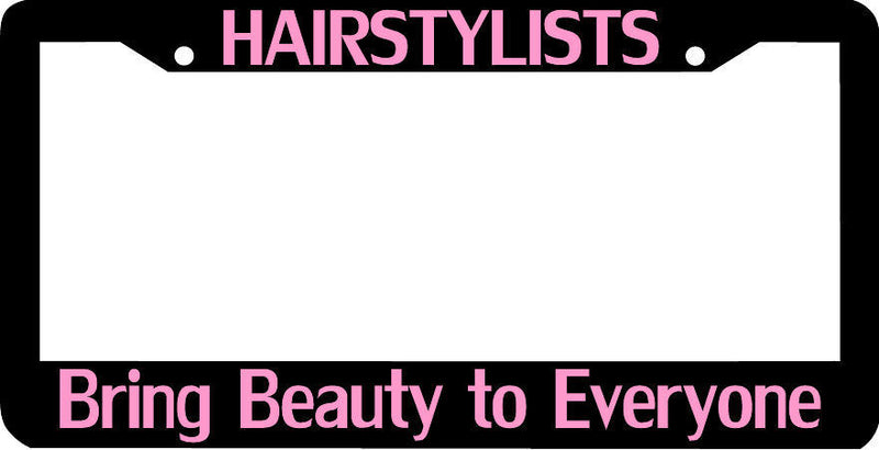HAIRSTYLISTS BRING BEAUTY TO EVERYONE HAIR STYLIST License Plate Frame
