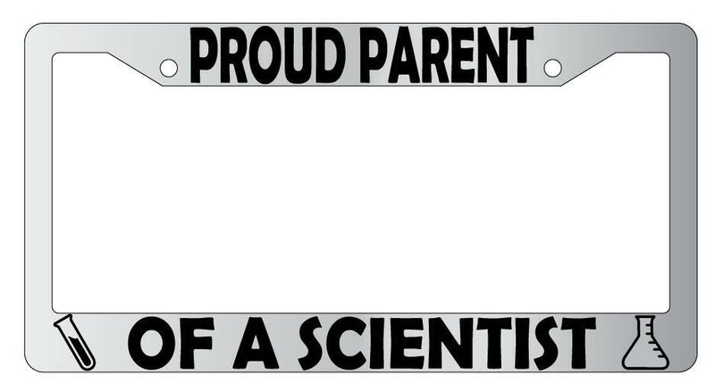 Proud Parent Of A Scientist Chrome Plastic License Plate Frame  Mod-GRAPH9856236-6216