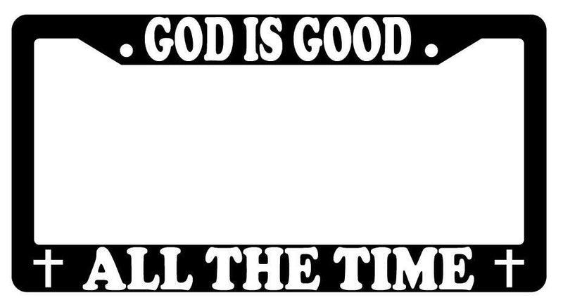 God Is Good All The Time Black Plastic License Plate Frame  Mod-GRAPH9856236-915