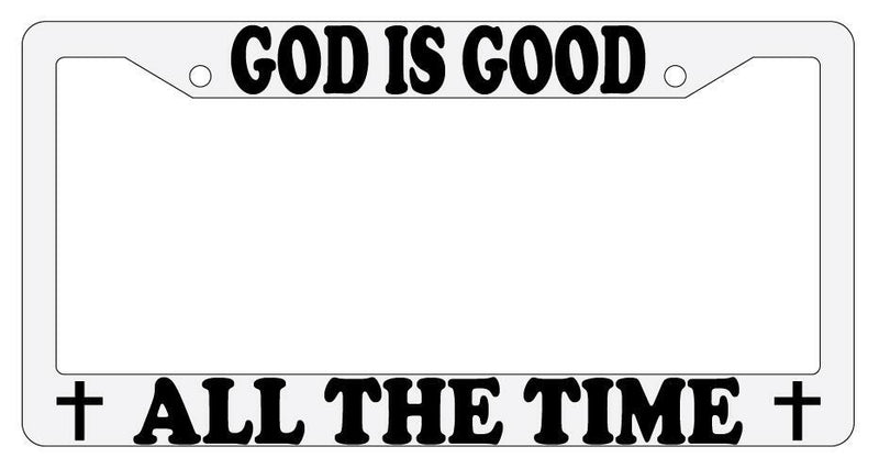 God Is Good All The Time White Plastic License Plate Frame  Mod-GRAPH9856236-881