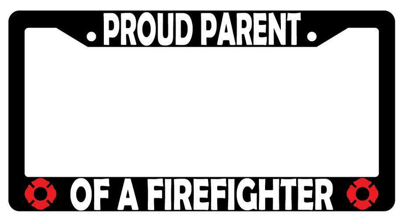 Proud Parent Of A FireFor Fighter Black Plastic License Plate Frame  Mod-GRAPH9856236-3076