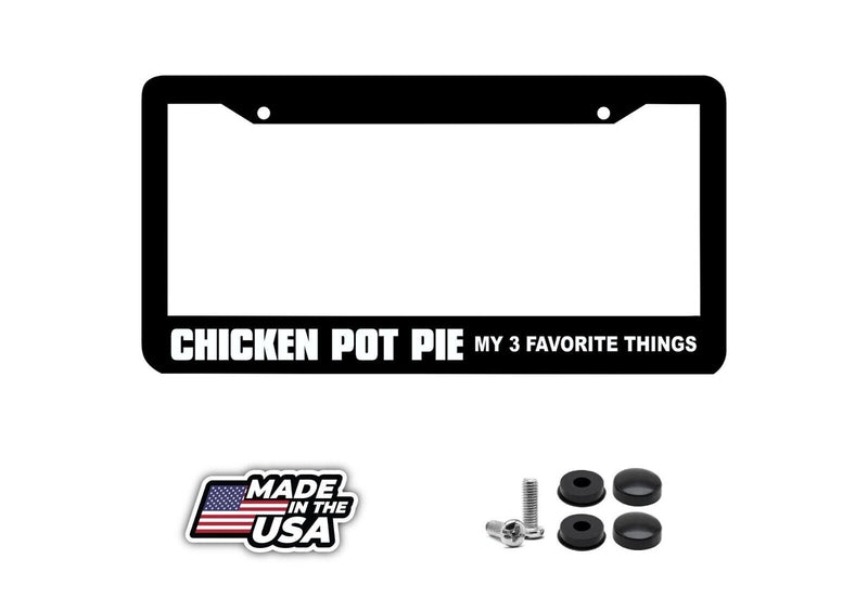 CHICKEN POT PIE MY 3 FAVORITE THINGS funny humorous lol License Plate Frame