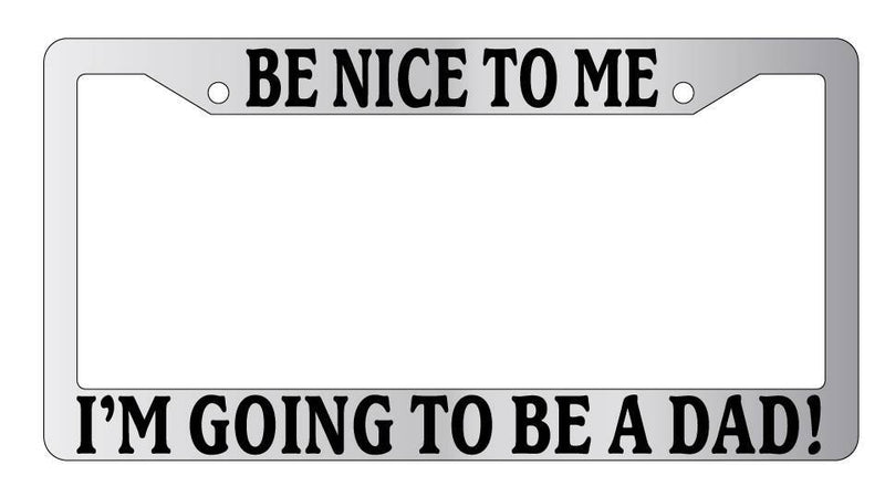 Chrome License Plate Frame Be Nice To Me I&