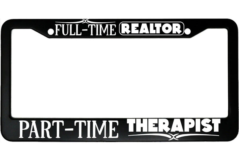 Full Time Realtor Part Time Therapist Aluminum Car License Plate Frame