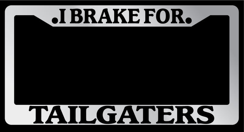 Chrome License Plate Frame I Brake For Tailgaters Auto Accessory 918  Mod-GRAPH9856236-6370