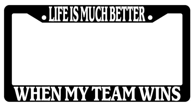 Life Is Much Better When My Team Wins Black Plastic License Plate Frame  Mod-GRAPH9856236-455