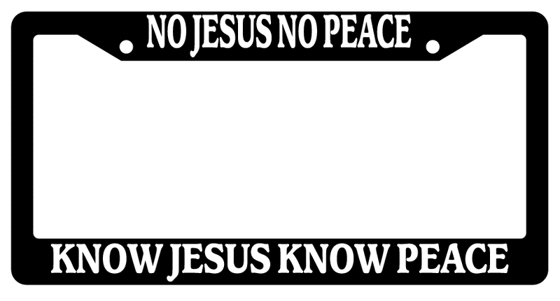 Black License Frame No Jesus No Peace Know Jesus Know Peace (
