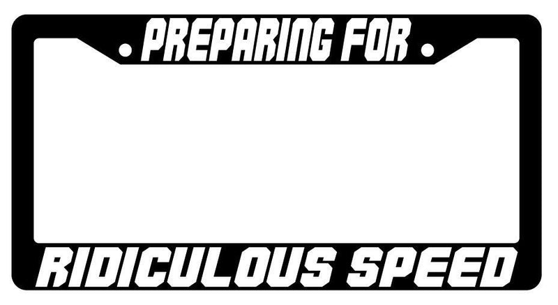 Preparing For Ridiculous Speed Black Plastic License Plate Frame Spaceballs  Mod-GRAPH9856236-3630