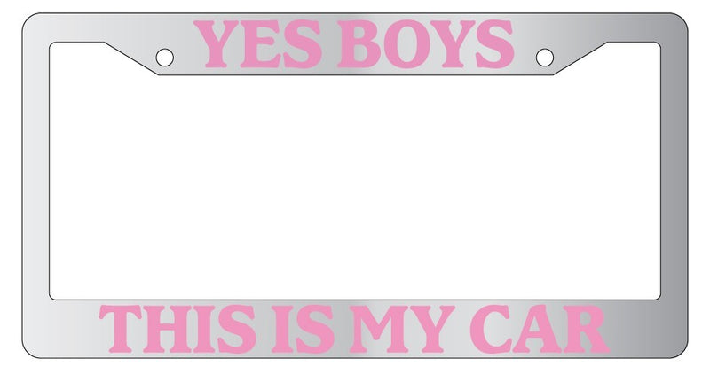 Chrome License Plate Frame Yes Boys This Is My Car Pink Auto Accessory Novelty  Mod-GRAPH9856236-5381