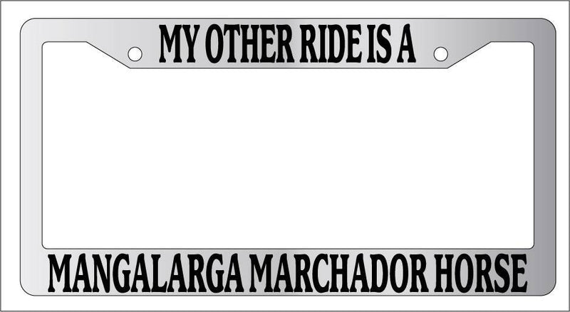 Chrome METAL License Frame MY OTHER RIDE IS A/AN MANGALARGA MARCHADOR HORSE 457  Mod-GRAPH9856236-9552