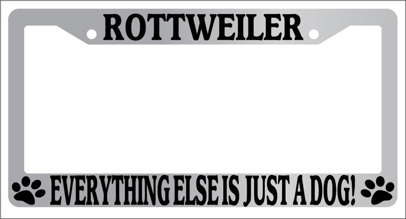 Chrome License Plate Frame Rottweiler Everything Else Is Just A Dog! 551  Mod-GRAPH9856236-5815