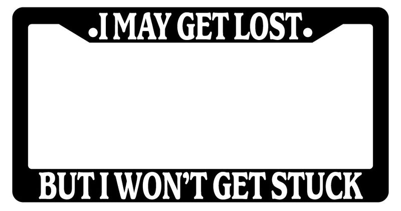 Black License Plate Frame I May Get Lost But I Wont Get Stuck 4x4 Auto Accessory  Mod-GRAPH9856236-2242
