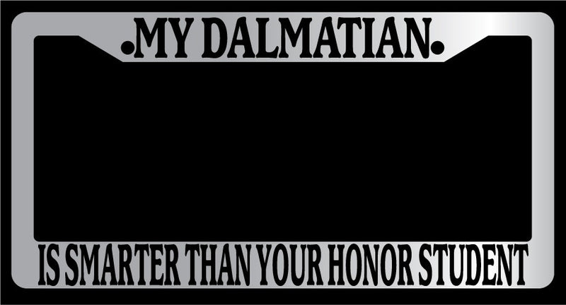 Chrome License Plate Frame My Dalmatian Is Smarter Than Your Honor Student 375  Mod-GRAPH9856236-4659