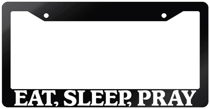 Glossy Black License Plate Frame EAT, SLEEP, PRAY Auto Accessory 731  Mod-GRAPH9856236-7452