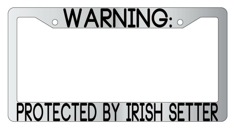 Warning Protected By Irish Setter Chrome Metal License Plate Frame Auto  Mod-GRAPH9856236-9408