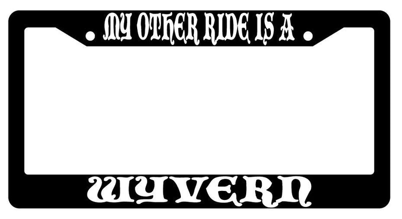 My Other Ride Is A Wyvern Black Plastic License Plate Frame Fantasy  Mod-GRAPH9856236-771