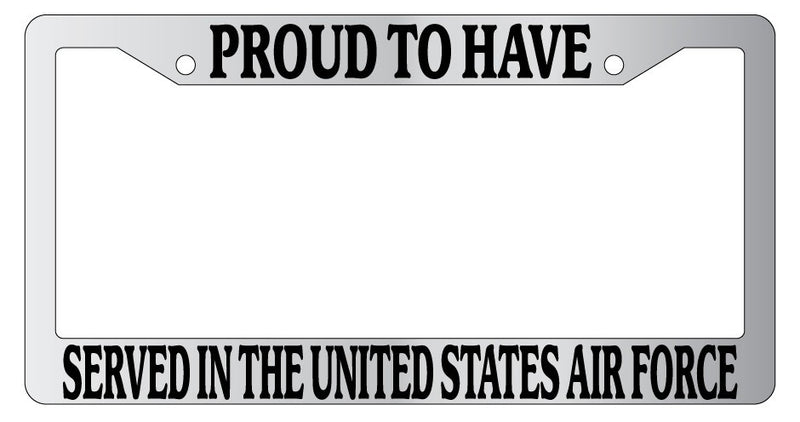 Chrome METAL License Frame PROUD TO HAVE SERVED IN THE U.S. AIR FORCE 218  Mod-GRAPH9856236-8964