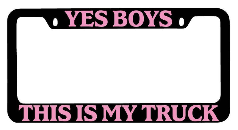 Black METAL License Plate Frame Yes Boys This Is My Truck (PINK) Auto Accessory  Mod-GRAPH9856236-9946