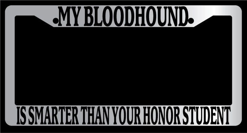 Chrome License Plate Frame My Bloodhound Is Smarter Than Your Honor Student 290  Mod-GRAPH9856236-4884