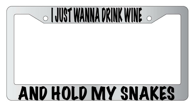 I Just Wanna Drink Wine And Hold My Snakes Chrome License Plate Frame  Mod-GRAPH9856236-4735