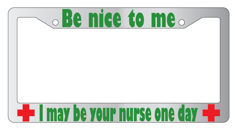 Be Nice To Me I May Be Your Nurse Design 2a (Green) Chrome METAL License Frame  Mod-GRAPH9856236-9712