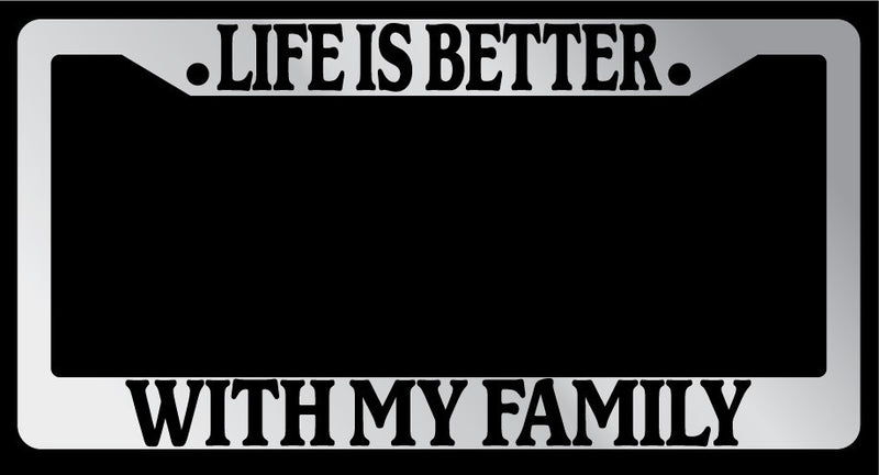 Chrome License Plate Frame "Life is Better, With My Family" Auto Accessory  Mod-GRAPH9856236-6088