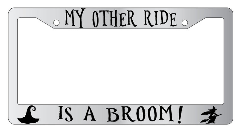 My Other Ride Is A Broom (Design 2a) Chrome Plastic License Plate Frame  Mod-GRAPH9856236-6271