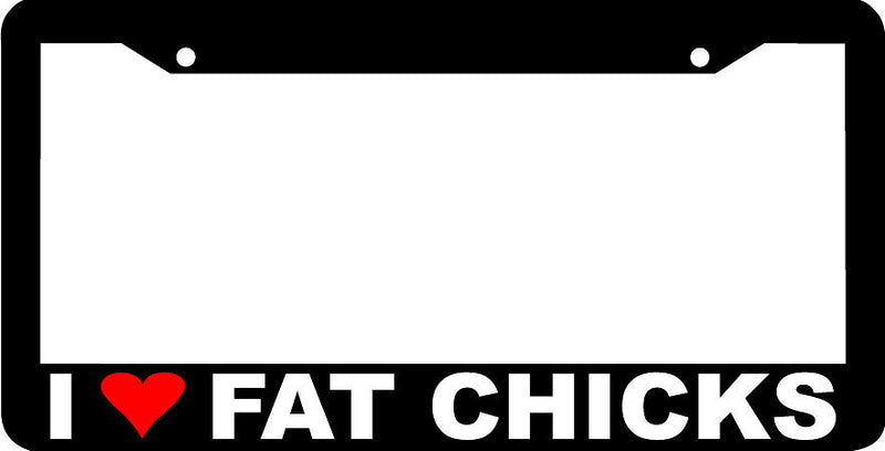 I LOVE FAT CHICKS funny rude joke License Plate Frame