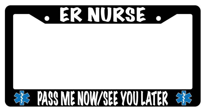 Black License Plate Frame ER NURSE PASS ME NOW Auto Accessory  Mod-GRAPH9856236-3834